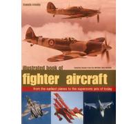 Illustrated Book of Fighter Aircraft: From the Earliest Planes to the Supersonic Jets of Today, Featuring Images Forom the Imperial War Museum