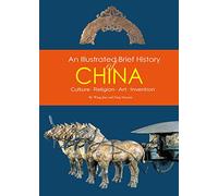 Illustrated Brief History of China: Culture, Religion, Art, Invention