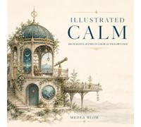 Illustrated Calm: 101 Peaceful Scenes to Color at Your Own Pace