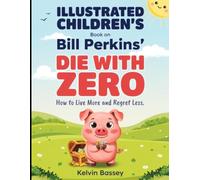 Illustrated Children's Book on Die With Zero: How to Live More and Regret Less