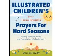 Illustrated Children's Book On Prayers For Hard Seasons: Finding Strength, Hope, and Peace When Life Feels Heavy
