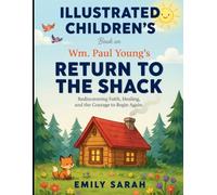 Illustrated Children's Book On Return To The Shack: Rediscovering Faith, Healing, and The Courage To Begin Again