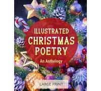 Illustrated Christmas Poetry: An Anthology: Large Print: A dementia-friendly, vision-friendly selection of traditional and classic verses (Illustrated Classic Poetry)