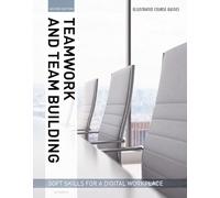 Illustrated Course Guides – Teamwork & Team Building: Soft Skills for a Digital Workplace – 2nd Ed.