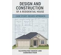 Illustrated Design and Construction of a Residential House: Drawings, Schedules, and the Complete Residential Construction Process: MEP Design, ... Details (The Construction Engineering Series)