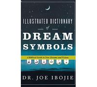 Illustrated Dictionary of Dream Symbols: A Biblical Guide to Your Dreams and Visions