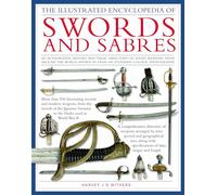 Illustrated Encyclopedia of Swords and Sabres (The Illustrated Encyclopedia of)