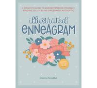 Illustrated Enneagram : A Creative Guide to Understanding Yourself, Finding Joy & Being Awesomely Authentic