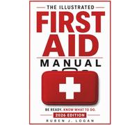 Illustrated First Aid Manual: The Complete Handbook for Emergencies Including CPR, Choking, Bleeding, Burns, Stroke, and Outdoor Survival