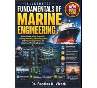 ILLUSTRATED FUNDAMENTALS OF MARINE ENGINEERING: A Visual Guide to Ship Propulsion, Auxiliary Machinery, Shipboard Systems, and Watchkeeping Practice for Cadets and Practicing Engineers