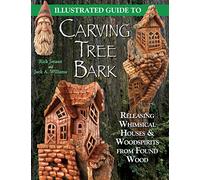 Illustrated Guide to Carving Tree Bark: Releasing Woodspirits and Whimsical Dwellings in Found Wood