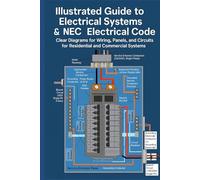 Illustrated Guide to Electrical Systems and Electrical Code: Illustrated Reference for Residential and Commercial Electrical Systems