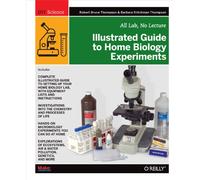 Illustrated Guide to Home Biology Experiments: All Lab, No Lecture (DIY Science)