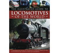 Illustrated Guide to Locomotives of the World: A Comprehensive History of Locomotive Technology from the 1950s to the Present Day, Shown in Over 350 Photographs