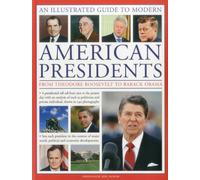 Illustrated Guide to Modern American Presidents: From Theodore Roosevelt to Barack Obama