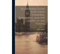 Illustrated Guide to St. Giles' Cathedral, Edinburgh, and the Chapel of the Thistle