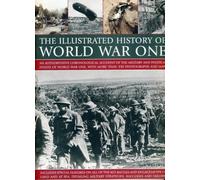 Illustrated History of World War One: An Authoritative Chronological Account of the Military and Political Events of World War One, with More Than 350 Photographs and Maps