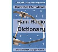 Illustrated International Ham Radio Dictionary: Over 1500 radio terms explained!