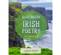 Illustrated Irish Poetry: An Anthology (Large Print): A dementia-friendly, vision-friendly selection of verses by Irish poets (in English) (Illustrated Classic Poetry)