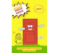 Illustrated Knock-Knock Jokes for Kids: The Fresh & Funny Joke Book for Kids with Illustrations and Activities (Ages 6 -12), 150+ Original, Clean and ... Jokes. Perfect gift for Girls and Boys.