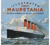 Illustrated Mauretania (1907) : Notable Episodes in the Life of a Legend