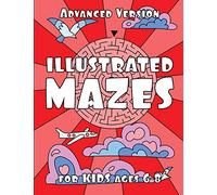 ILLUSTRATED MAZES for KIDS ages 6-8 (ADVANCED Version): Advanced Maze Activity Book for Kids 6-8 years: 1 (Maze for Kids)