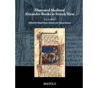 Illustrated Medieval Alexander-Books in French Verse: 4 (Manuscripta Illuminata)
