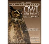 Illustrated Owl: Barn, Barred & Great Horned, The: Barn, Barred and Great Horned - The Ultimate Reference Guide for Bird Lovers, Artists, and Woodcarvers (Denny Rogers Visual Reference)