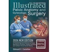 Illustrated Pelvic Anatomy and Gynecologic Surgery: An Essential Operative Reference on Female Reproductive Procedures, Surgical Techniques, plus Confident Clinical Decision Making