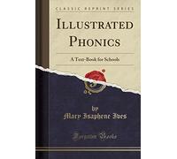 Illustrated Phonics: A Text-Book for Schools (Classic Reprint)