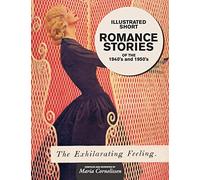 Illustrated Short Romance Stories of the 1940s and 1950s: compiled and reprinted by Maria Cornelissen
