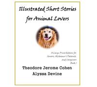 Illustrated Short Stories for Animal Lovers: Special Large-Print Edition for Seniors, Alzheimer’s Patients and their Caregivers