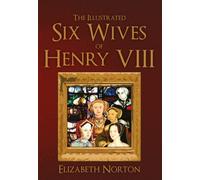 Illustrated Six Wives of Henry VIII Elizabeth Norton Paperback Am
