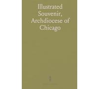 Illustrated Souvenir, Archdiocese of Chicago: Installation of the Most Reverend Archbishop George W. Mundelein, D. D. February 9, 1916