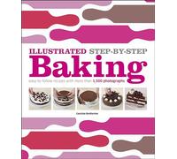 Illustrated Step-By-Step Baking: Easy-To-Follow Recipes with More Than 1,500 Photographs (DK Illustrated Cook Books)
