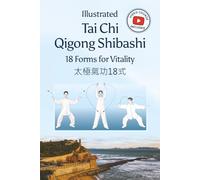 Illustrated Tai Chi Qigong Shibashi 18 Forms for Vitality: With Video Tutorials - for Balance, Reduce Stress, Build Strength, Improve Flexibility, Support Qi Circulation, Healthy Aging