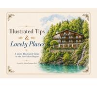 Illustrated Tips & Lovely Places: A Little Illustrated Guide to the Interlaken Region