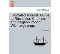 Illustrated Tourists' Guide to Rochester, Chatham and Neighbourhood. with Large Map.