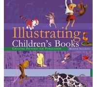 Illustrating Children's Books : Creating Pictures for Publication