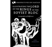 Illustrating The Lord of the Rings in the Soviet Bloc: Iconographies of Difference (Perspectives on Fantasy)