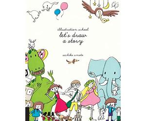 Illustration School: Let's Draw a Story - Paperback NEW Sachiko Umoto ( 2015-09-