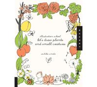 Illustration School: Let's Draw Plants and Small Creatures