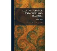 Illustrations for Preachers and Teachers: Taken From Literature, Poetry and Art