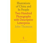 Illustrations of China and Its People: Two Hundred Photographs with Descriptive Letterpress