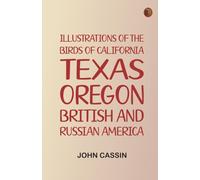 Illustrations of the Birds of California, Texas, Oregon, British and Russian America