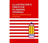 Illustrator's Creative Planning Journal: Plan your illustration career for the year