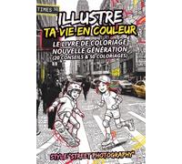 Illustre ta Vie en couleur - Le livre de coloriage Nouvelle Génération (6 à 12 ans).: Style “Sreet Photography” (20 conseils & 50 coloriages)