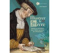 Illustrer le livre: Peintres et enlumineurs dans l'édition parisienne de la Renaissance (1540-1585)