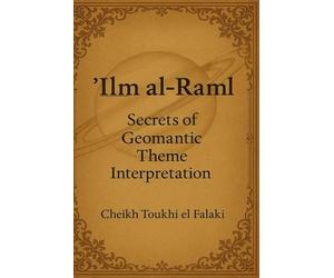 ‘Ilm al-Raml: Secrets of Geomantic Theme Interpretation