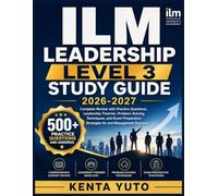 ILM LEADERSHIP LEVEL 3 STUDY GUIDE 2026-2027: Complete Review with Practice Questions, Leadership Theories, Problem-Solving Techniques, and Exam Preparation Strategies for and Management Success